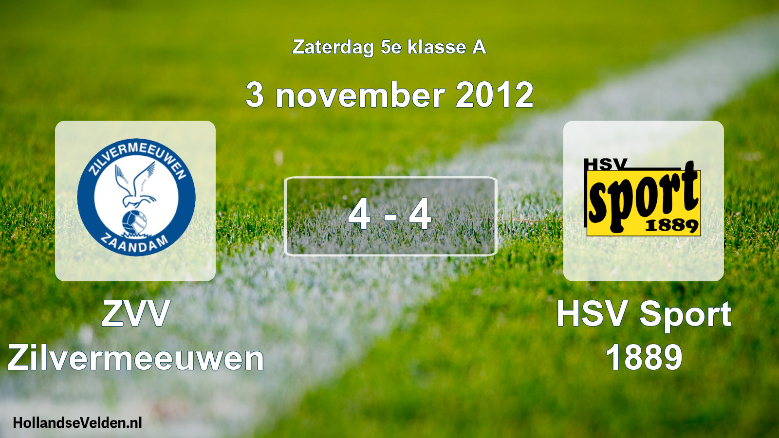 Total number of matches played: ZVV Zilvermeeuwen - HSV Sport 1889 4 - 4 (3 November 2012)