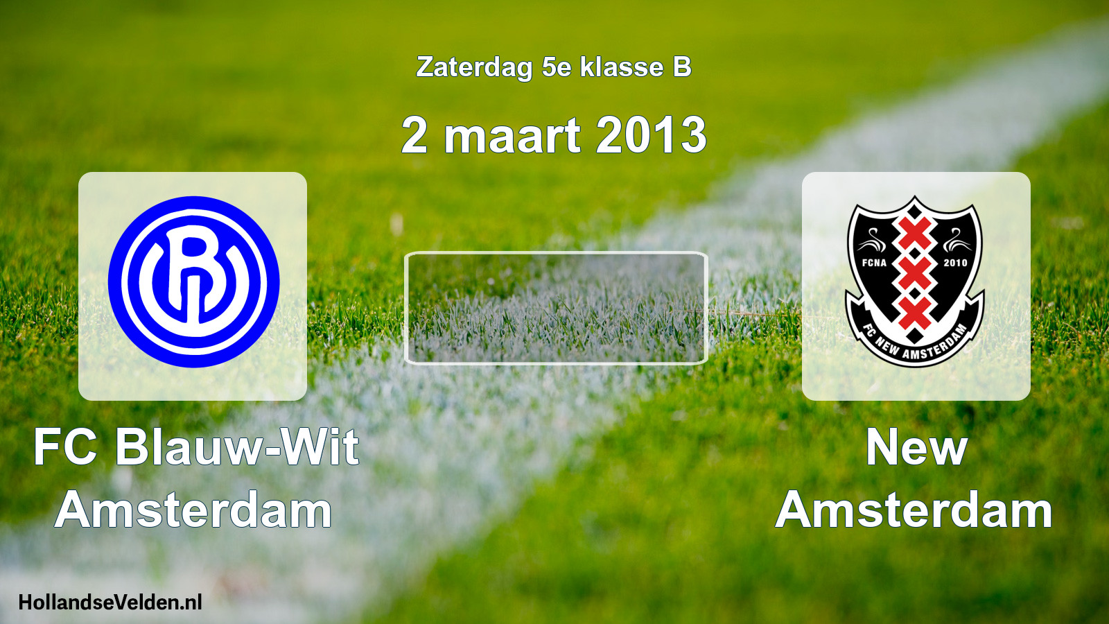 Scheduled Match: FC Blauw-Wit Amsterdam - New Amsterdam (2 March 2013)