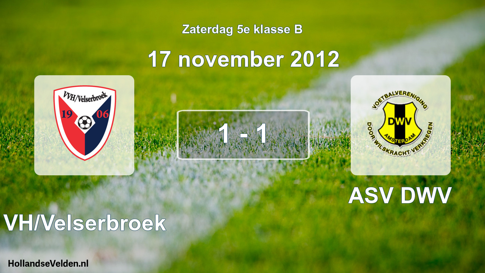 Total number of matches played: VVH/Velserbroek - ASV DWV 1 - 1 (17 November 2012)