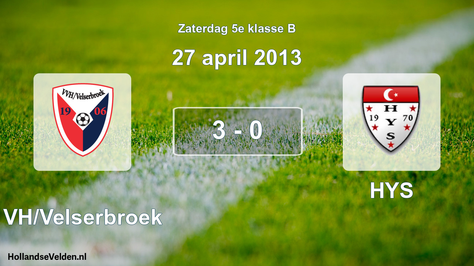 Total number of matches played: VVH/Velserbroek - HYS 3 - 0 (27 April 2013)