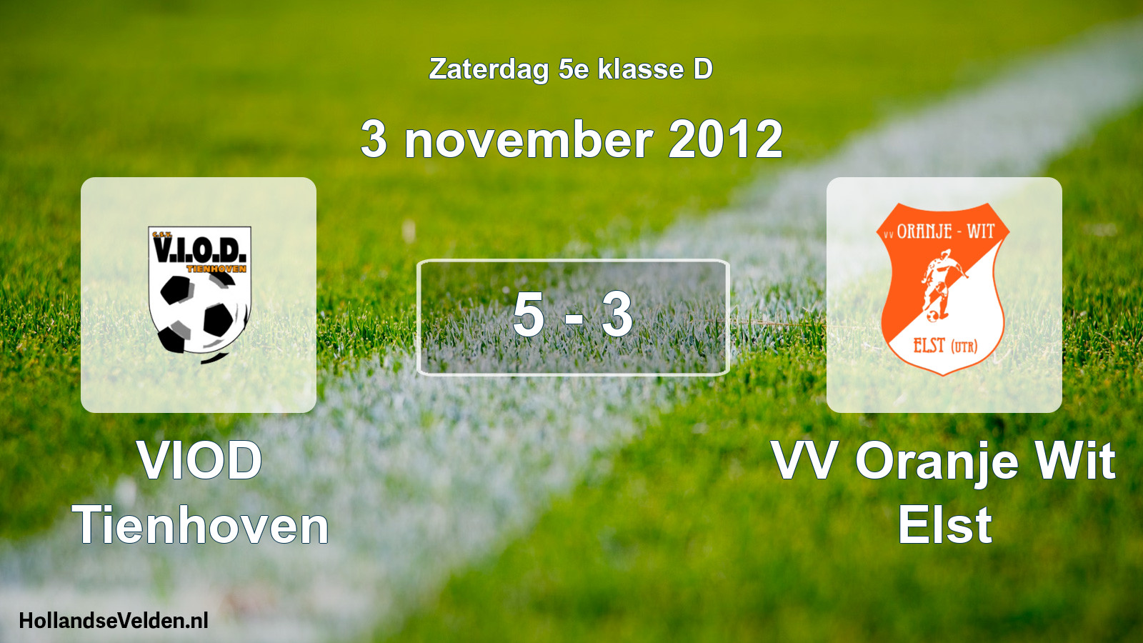 Total number of matches played: VIOD Tienhoven - VV Oranje Wit Elst 5 - 3 (3 November 2012)