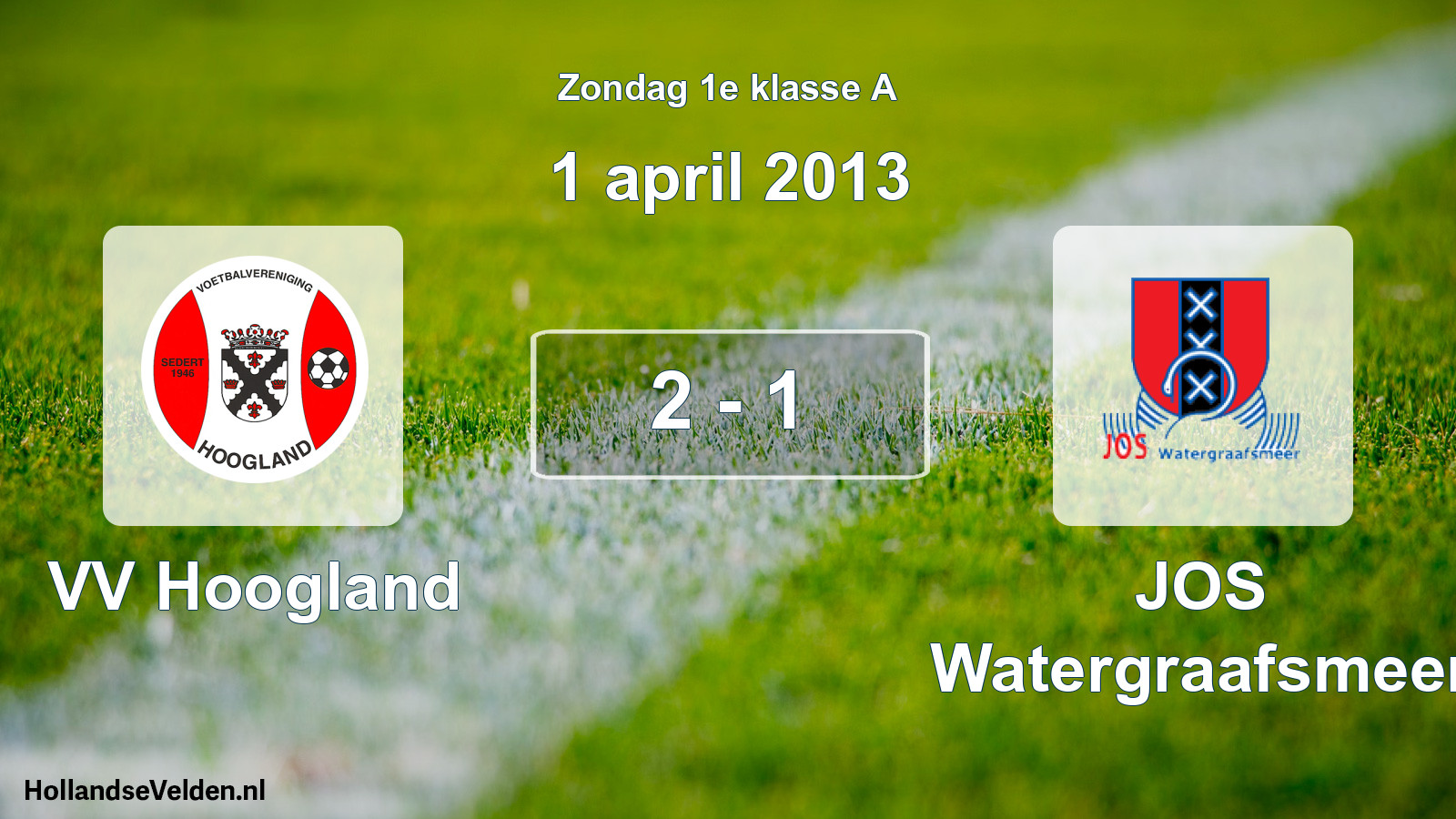 Total number of matches played: VV Hoogland - JOS Watergraafsmeer 2 - 1 (1 April 2013)