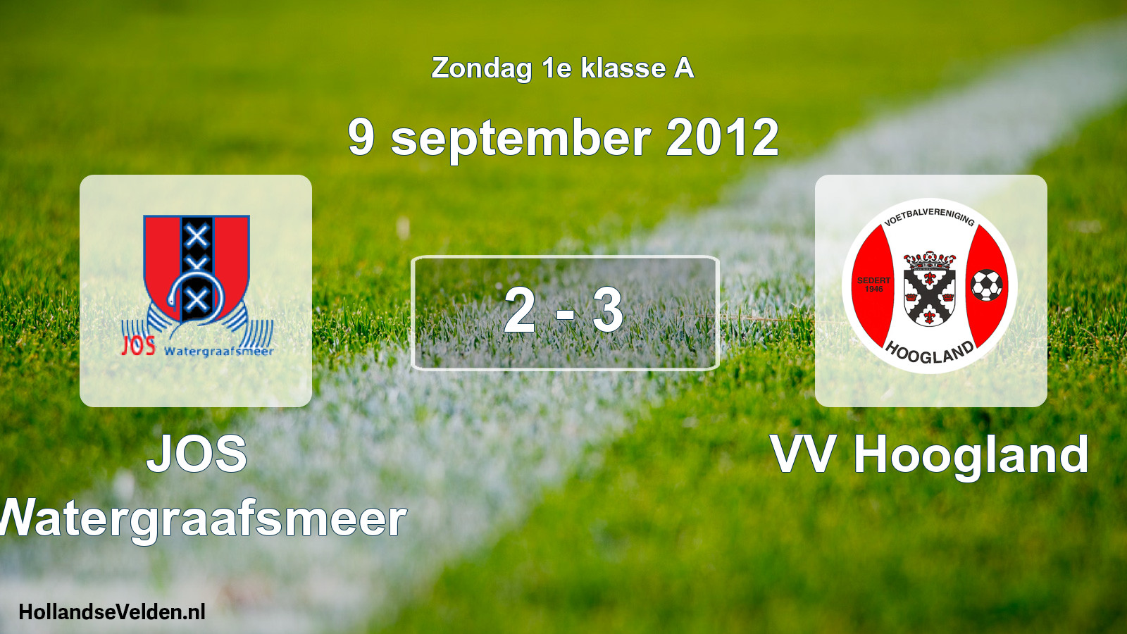 Total number of matches played: JOS Watergraafsmeer - VV Hoogland 2 - 3 (9 September 2012)