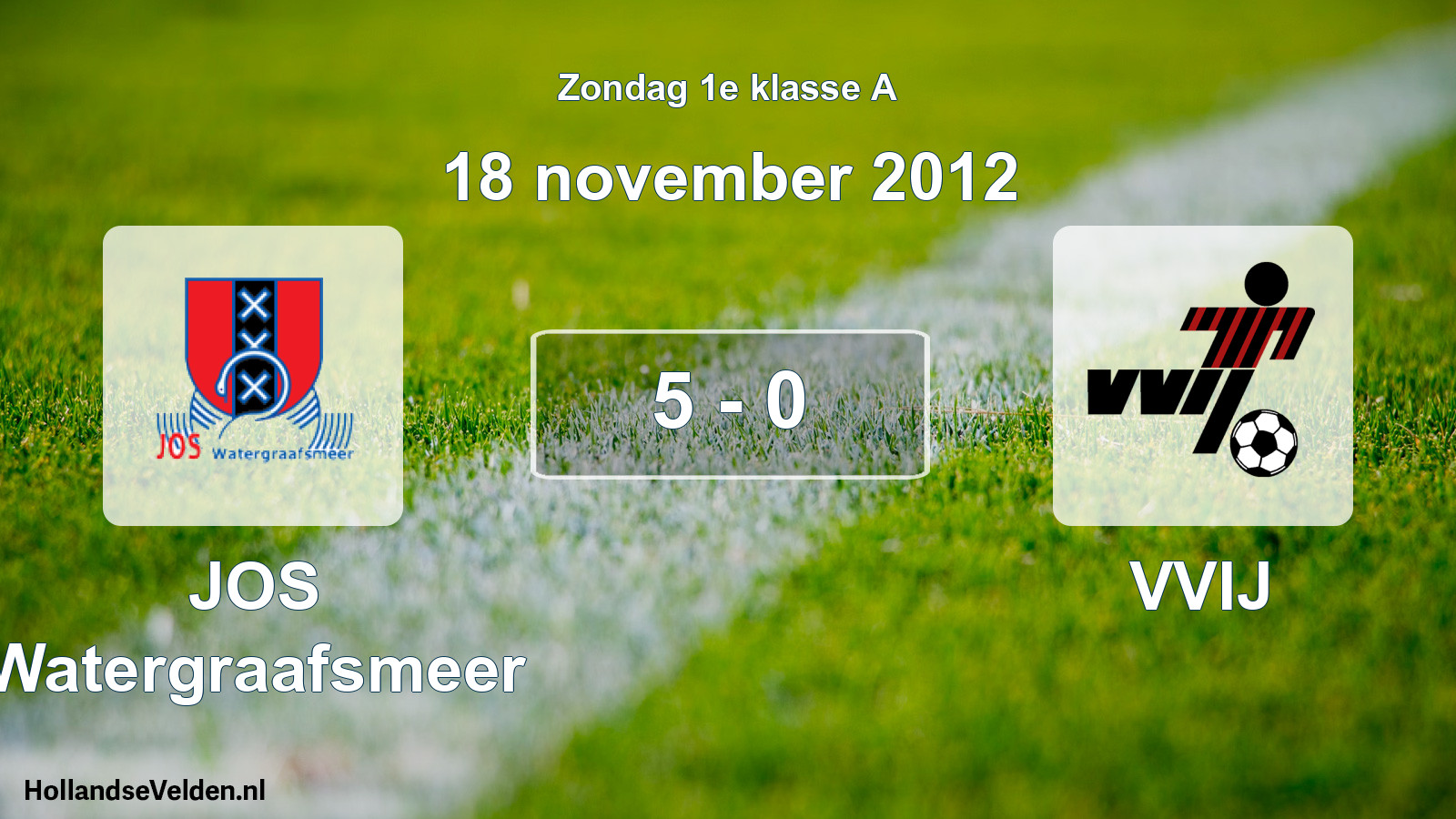 Total number of matches played: JOS Watergraafsmeer - VVIJ 5 - 0 (18 November 2012)