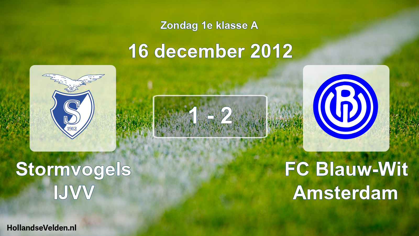 Total number of matches played: Stormvogels IJVV - FC Blauw-Wit Amsterdam 1 - 2 (16 December 2012)