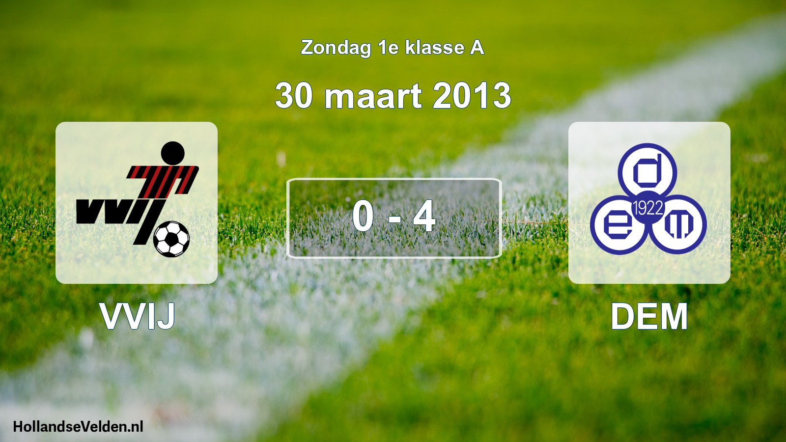 Total number of matches played: VVIJ - DEM 0 - 4 (30 March 2013)