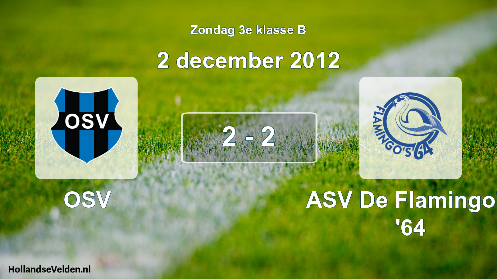 Total number of matches played: OSV - ASV De Flamingo's '64 2 - 2 (2 December 2012)