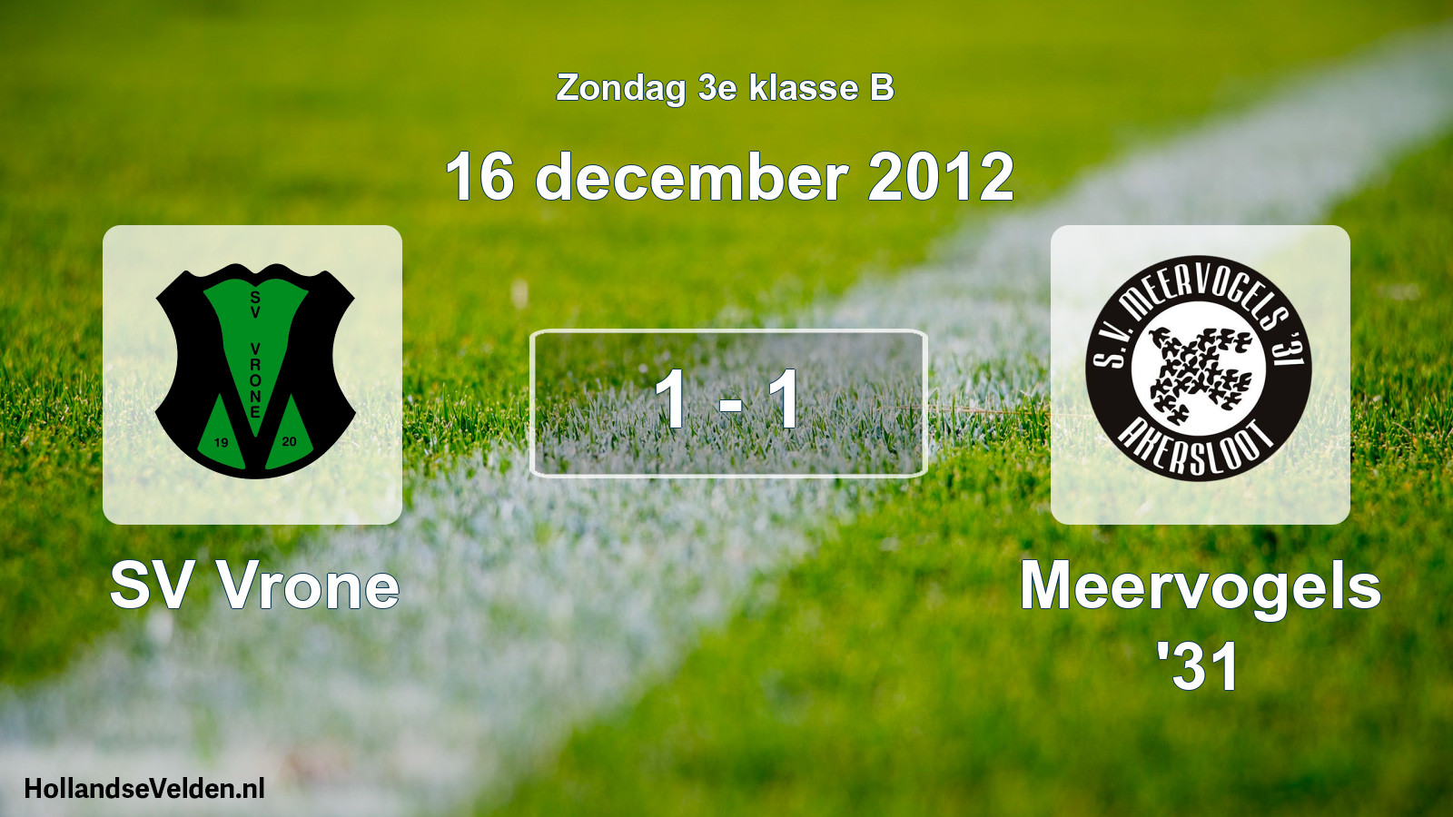 Total number of matches played: SV Vrone - Meervogels '31 1 - 1 (16 December 2012)