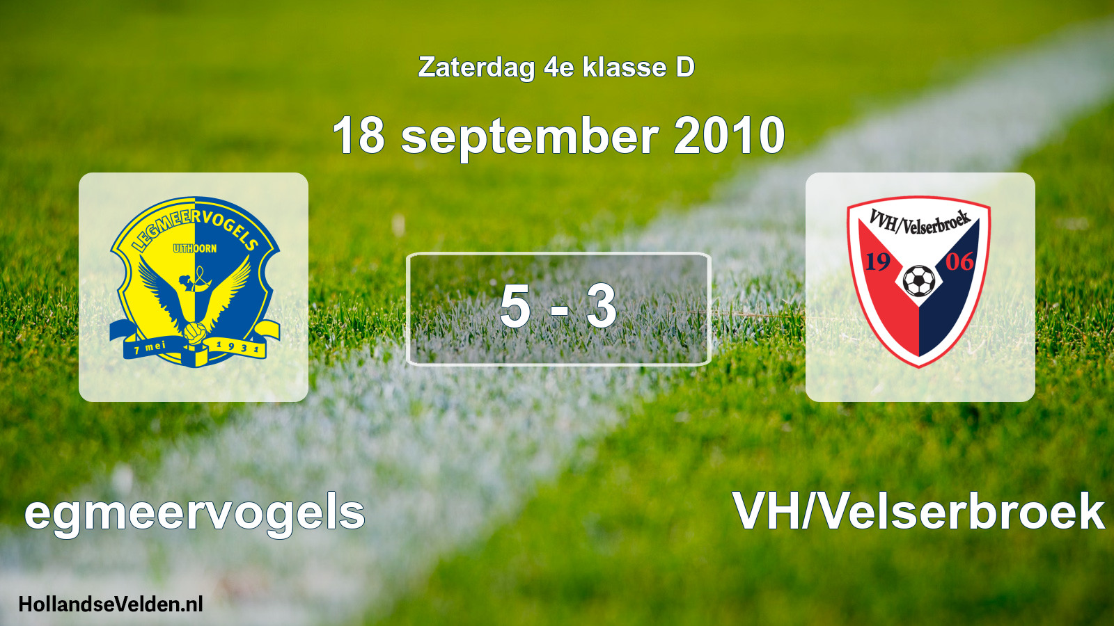 Total number of matches played: Legmeervogels - VVH/Velserbroek 5 - 3 (18 September 2010)