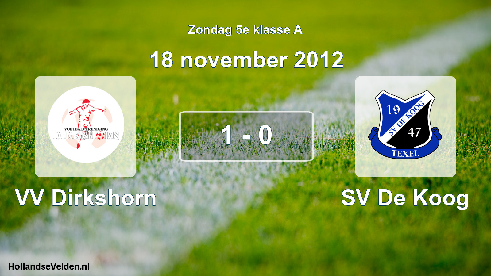Total number of matches played: VV Dirkshorn - SV De Koog 1 - 0 (18 November 2012)