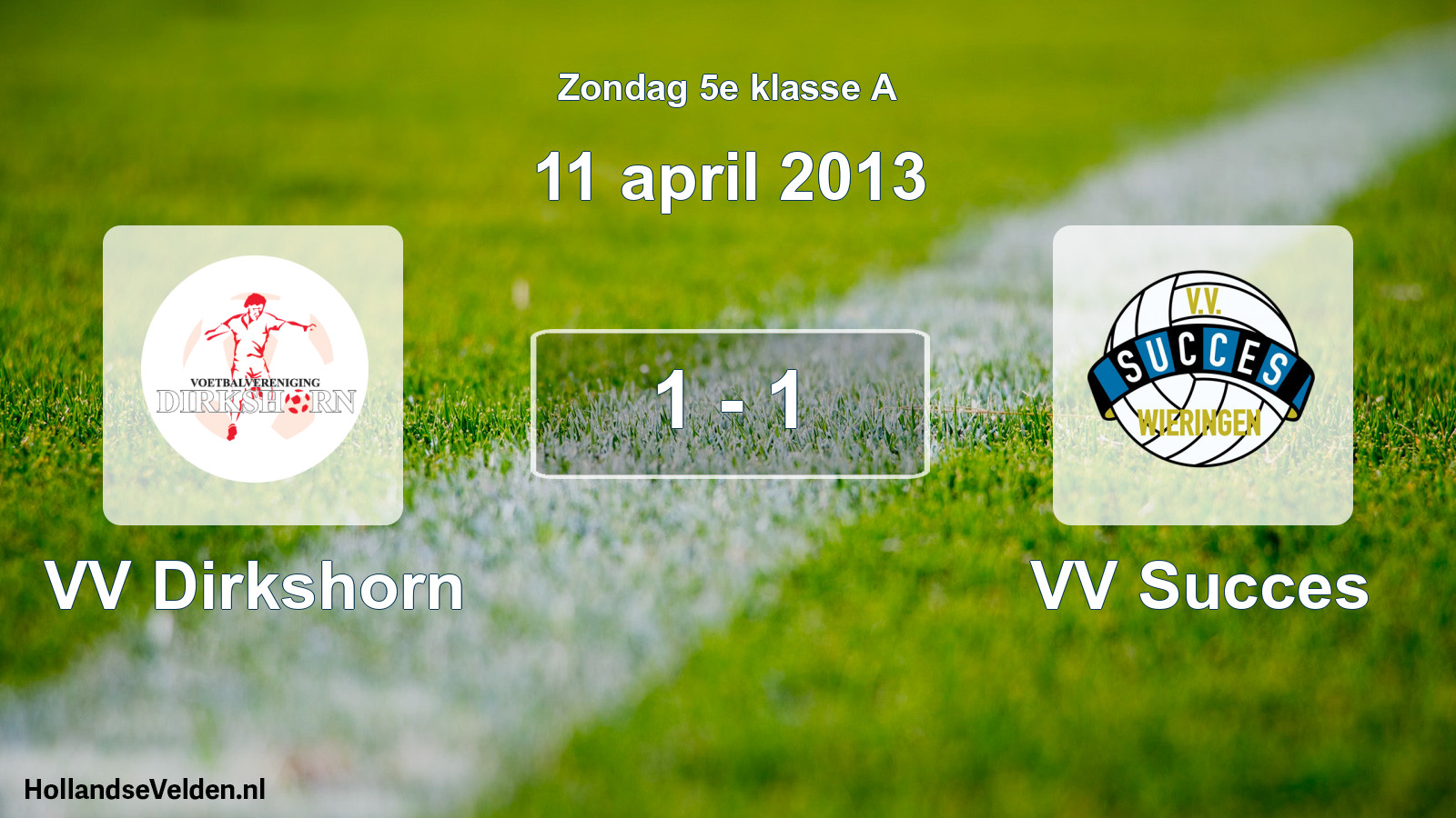 Total number of matches played: VV Dirkshorn - VV Succes 1 - 1 (11 April 2013)