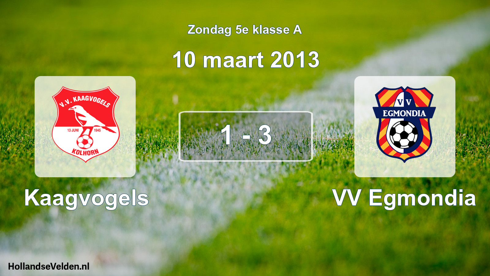 Total number of matches played: Kaagvogels - VV Egmondia 1 - 3 (10 March 2013)