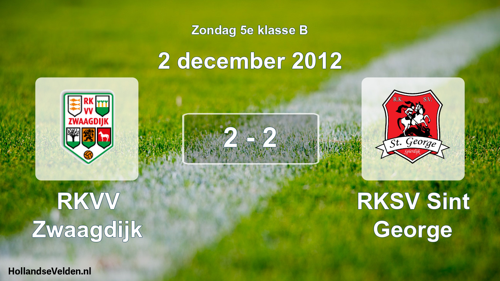 Total number of matches played: RKVV Zwaagdijk - RKSV Sint George 2 - 2 (2 December 2012)