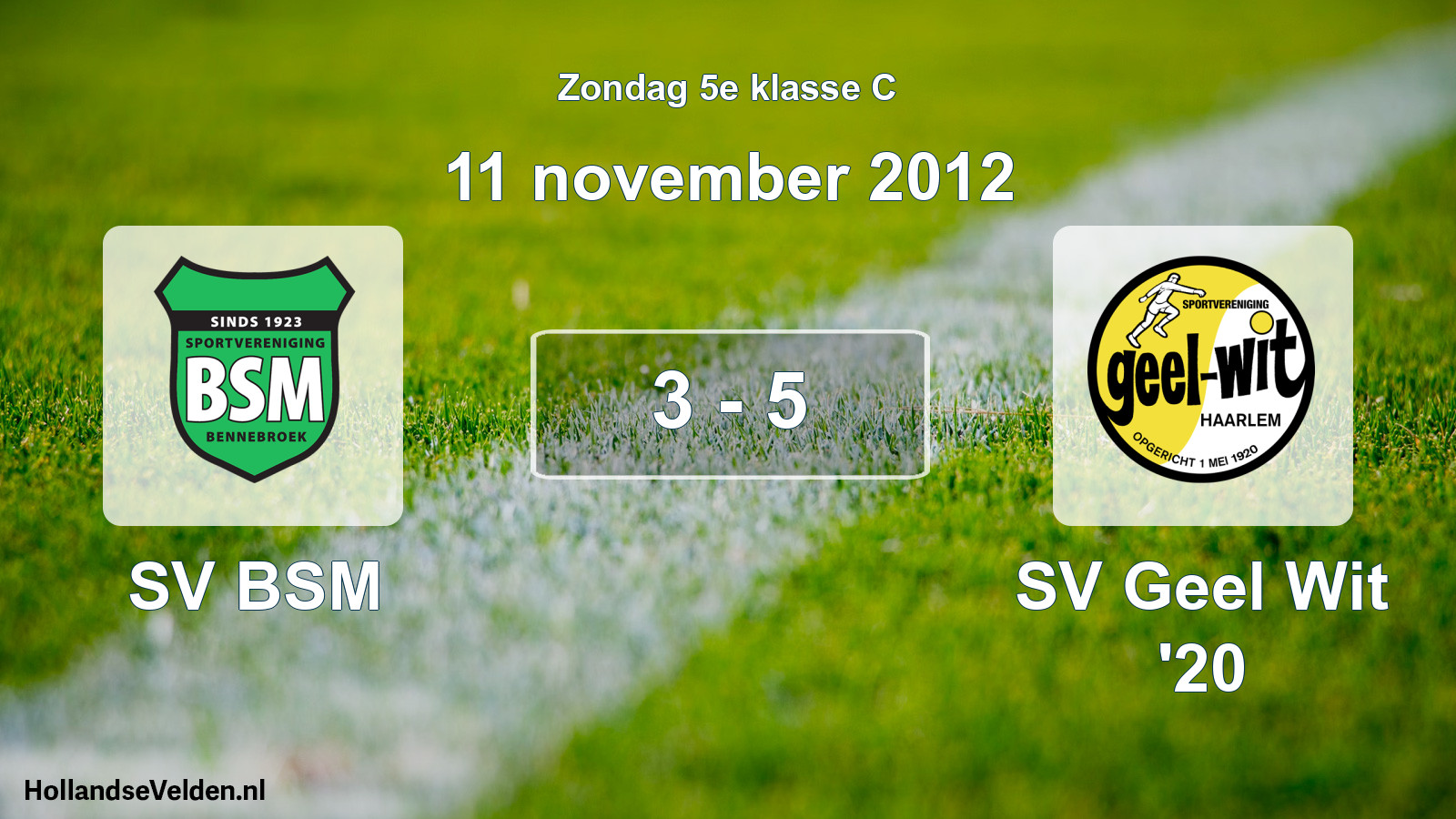 Total number of matches played: SV BSM - SV Geel Wit '20 3 - 5 (11 November 2012)