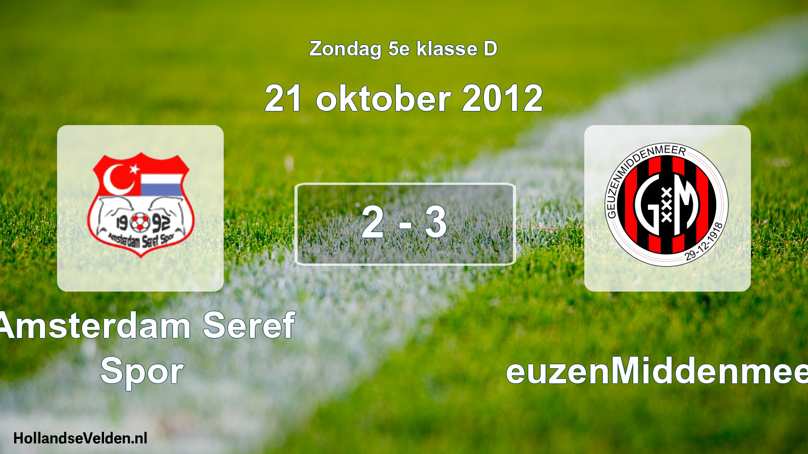 Total number of matches played: Amsterdam Seref Spor - GeuzenMiddenmeer 2 - 3 (21 October 2012)