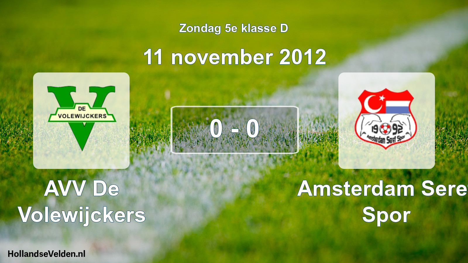 Total number of matches played: AVV De Volewijckers - Amsterdam Seref Spor 0 - 0 (11 November 2012)