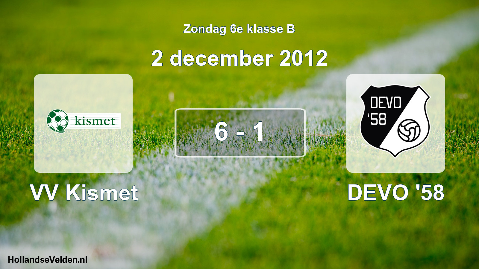 Total number of matches played: VV Kismet - DEVO '58 6 - 1 (2 December 2012)
