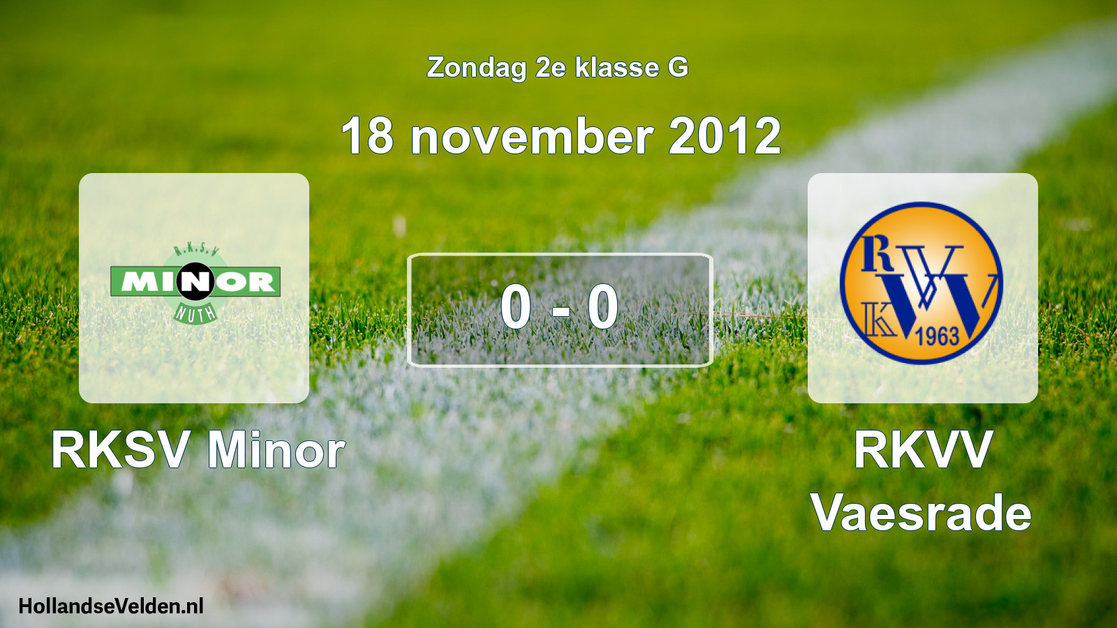 Total number of matches played: RKSV Minor - RKVV Vaesrade 0 - 0 (18 November 2012)