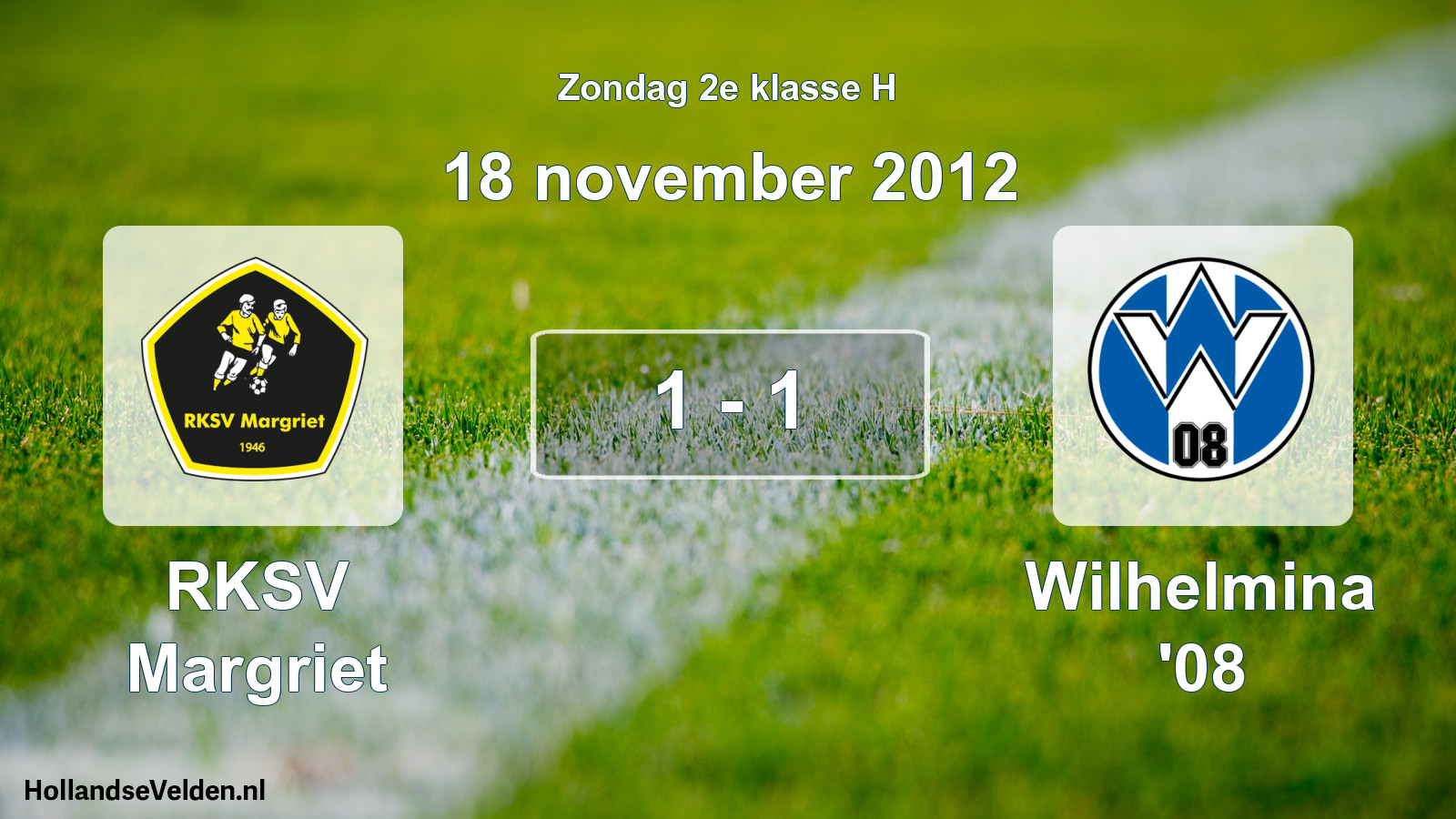 Total number of matches played: RKSV Margriet - Wilhelmina '08 1 - 1 (18 November 2012)