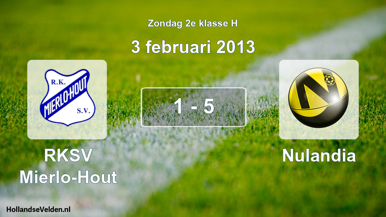 Total number of matches played: RKSV Mierlo-Hout - Nulandia 1 - 5 (3 February 2013)