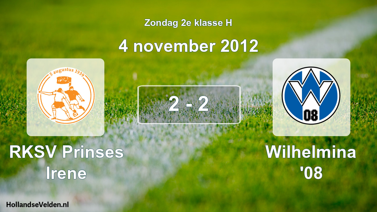 Total number of matches played: RKSV Prinses Irene - Wilhelmina '08 2 - 2 (4 November 2012)