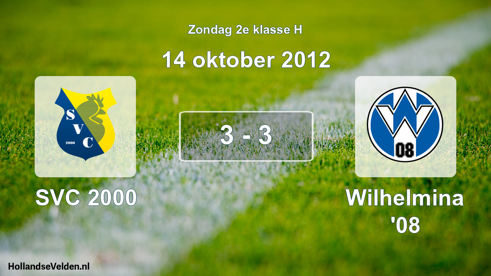 Total number of matches played: SVC 2000 - Wilhelmina '08 3 - 3 (14 October 2012)