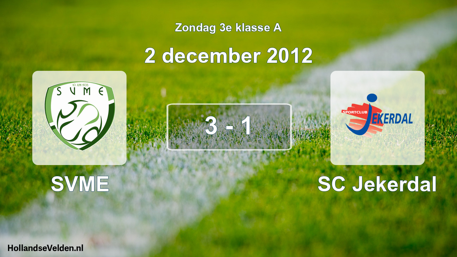 Total number of matches played: SVME - SC Jekerdal 3 - 1 (2 December 2012)