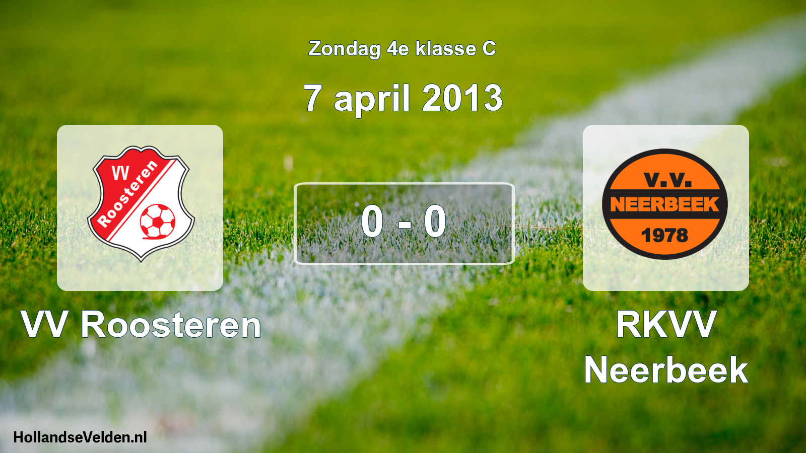 Total number of matches played: VV Roosteren - RKVV Neerbeek 0 - 0 (7 April 2013)
