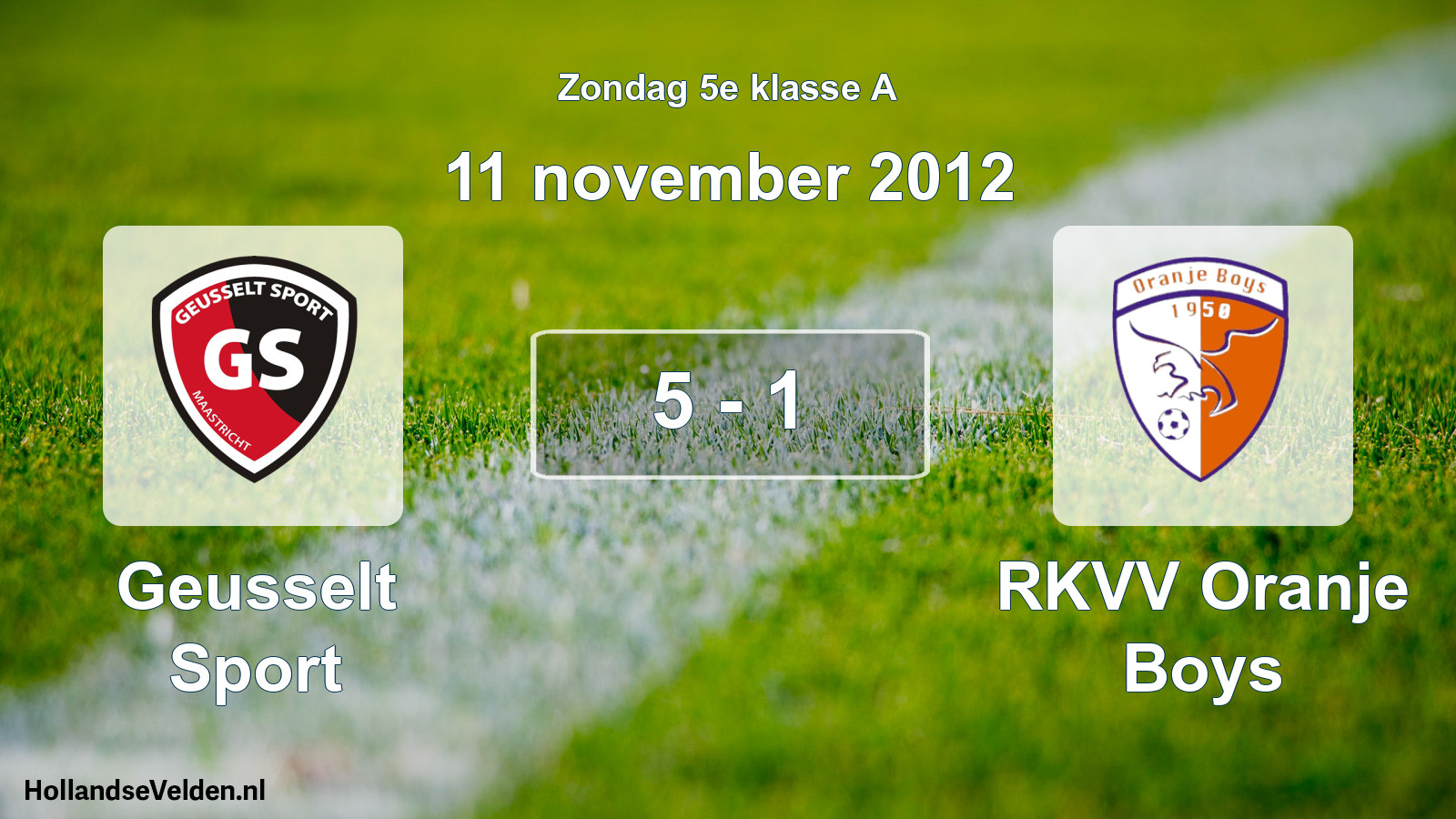 Total number of matches played: Geusselt Sport - RKVV Oranje Boys 5 - 1 (11 November 2012)