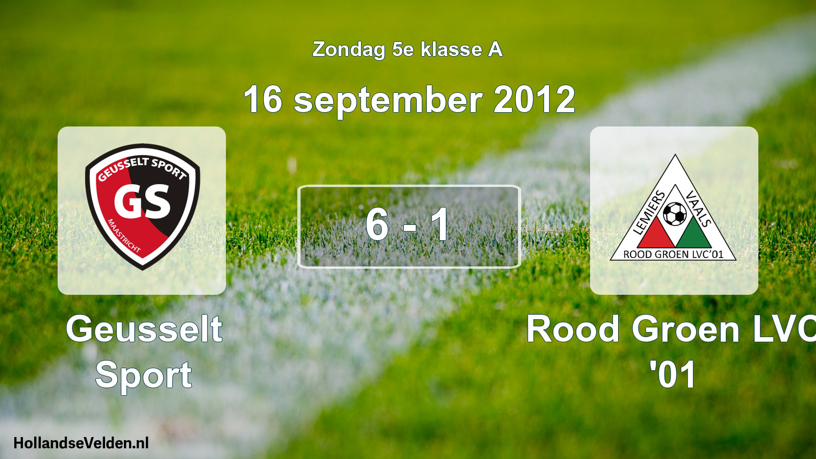 Total number of matches played: Geusselt Sport - Rood Groen LVC '01 6 - 1 (16 September 2012)