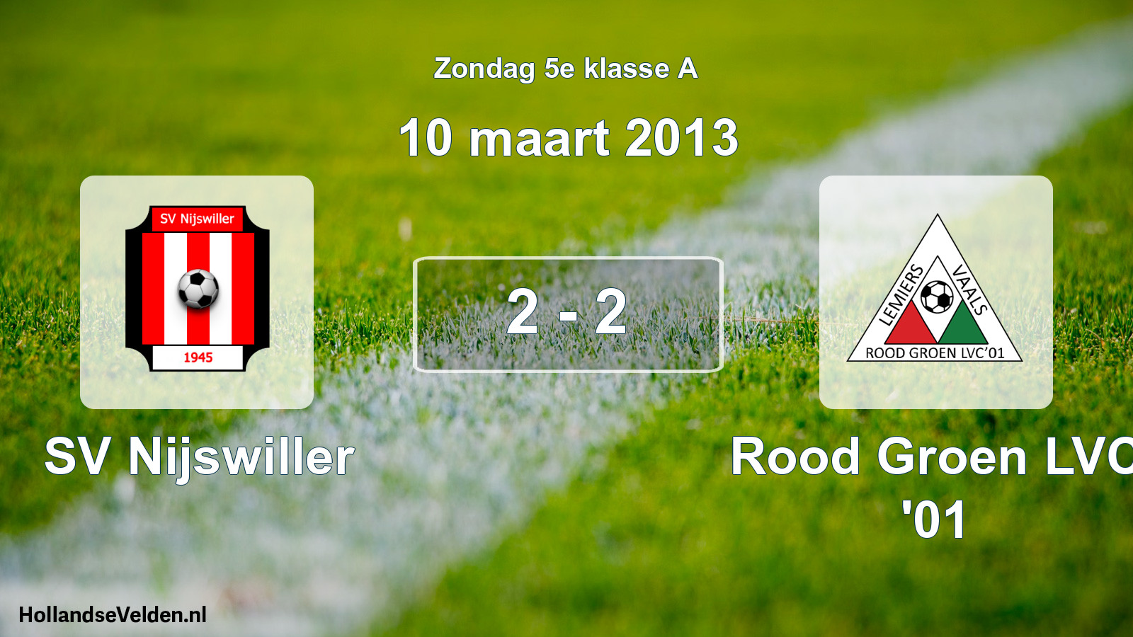 Total number of matches played: SV Nijswiller - Rood Groen LVC '01 2 - 2 (10 March 2013)