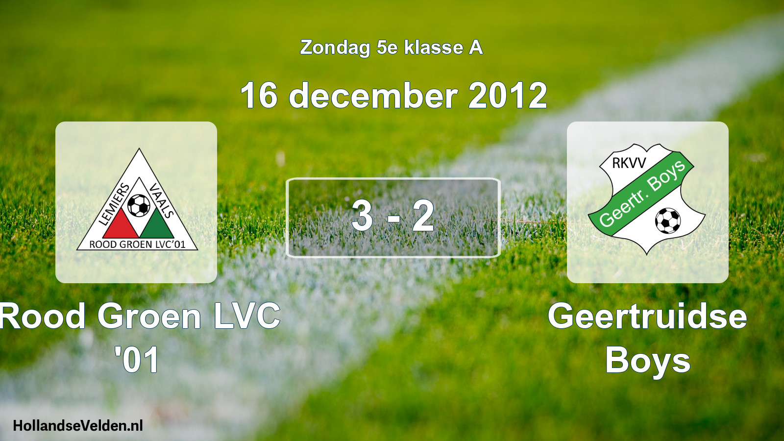 Total number of matches played: Rood Groen LVC '01 - Geertruidse Boys 3 - 2 (16 December 2012)