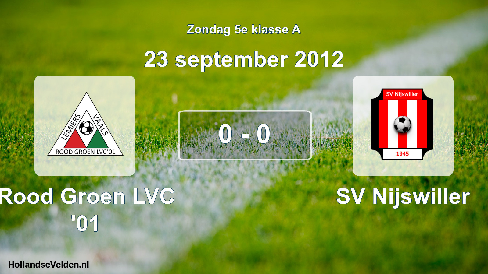 Total number of matches played: Rood Groen LVC '01 - SV Nijswiller 0 - 0 (23 September 2012)