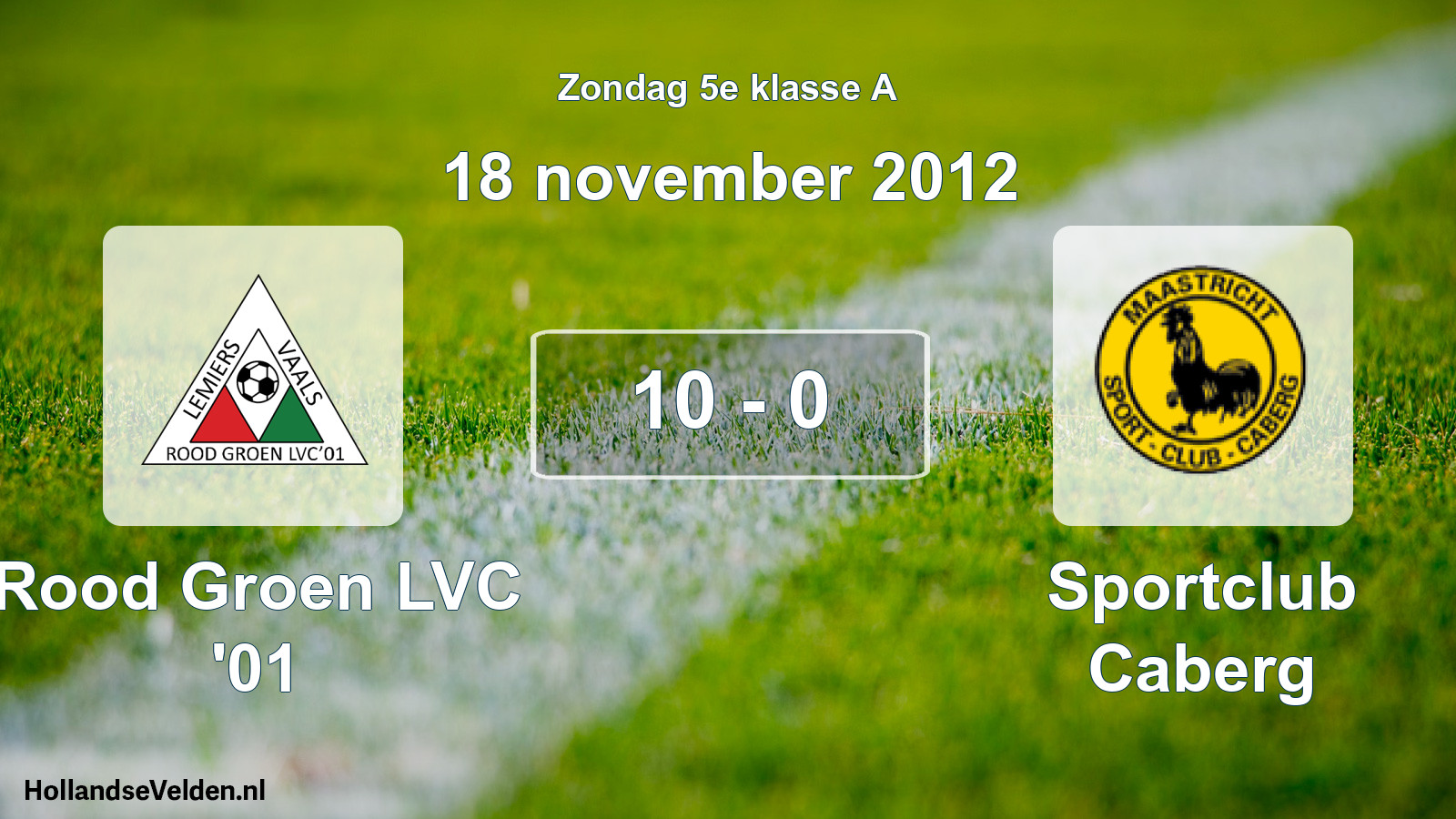 Total number of matches played: Rood Groen LVC '01 - Sportclub Caberg 10 - 0 (18 November 2012)