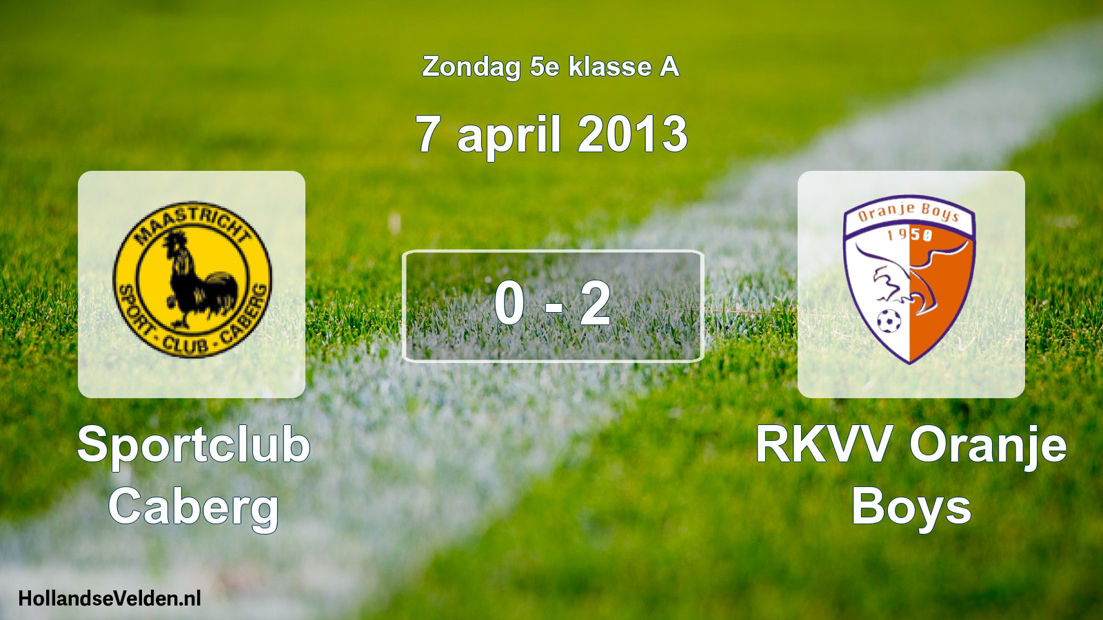Total number of matches played: Sportclub Caberg - RKVV Oranje Boys 0 - 2 (7 April 2013)