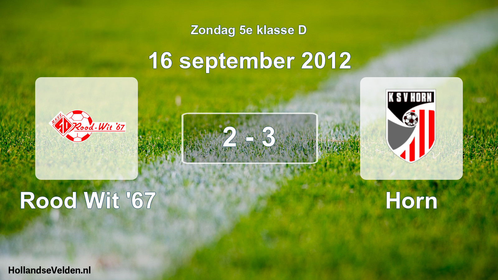 Total number of matches played: Rood Wit '67 - Horn 2 - 3 (16 September 2012)