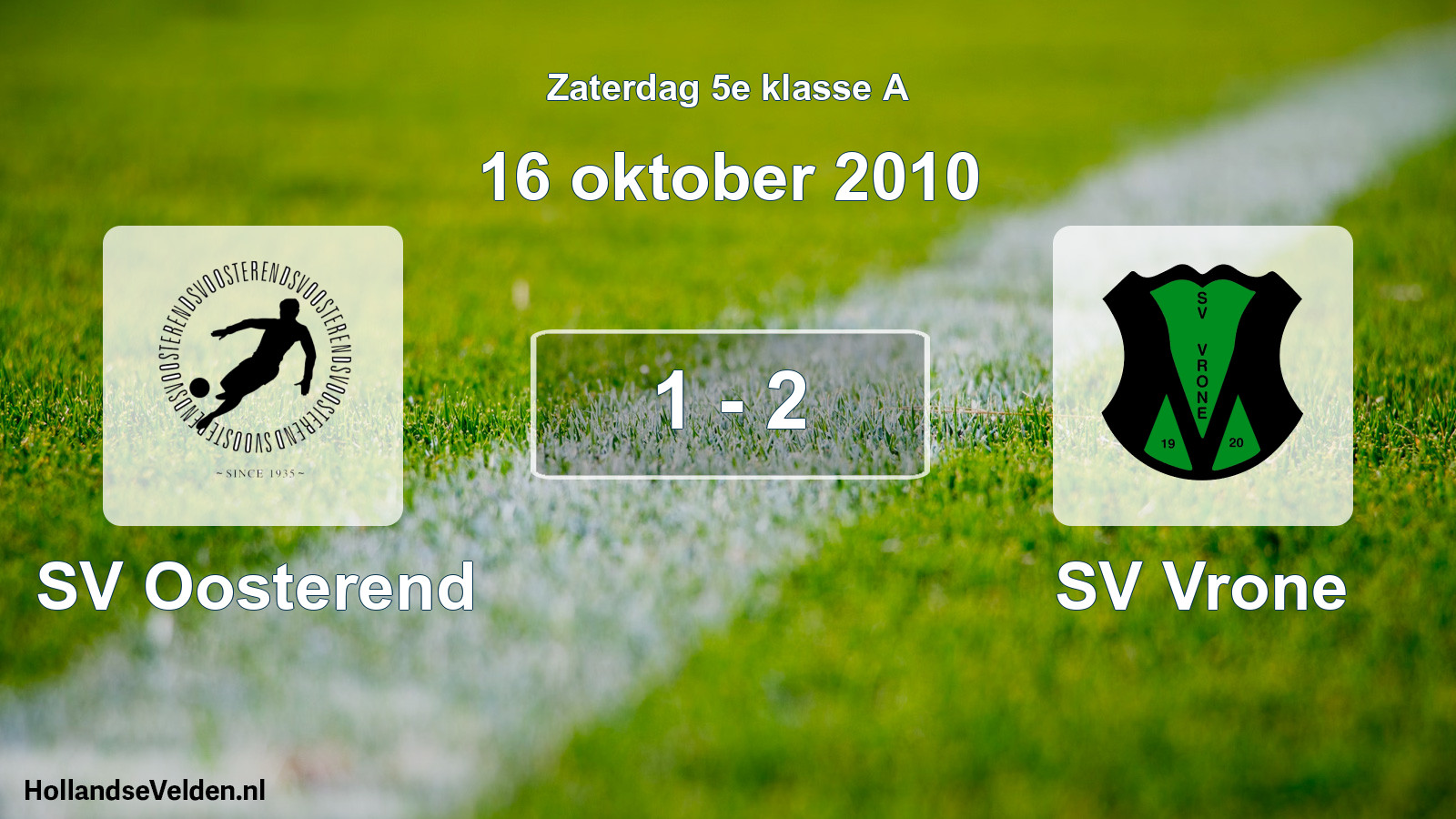 Total number of matches played: SV Oosterend - SV Vrone 1 - 2 (16 October 2010)