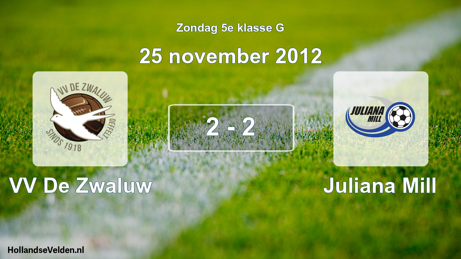 Total number of matches played: VV De Zwaluw - Juliana Mill 2 - 2 (25 November 2012)