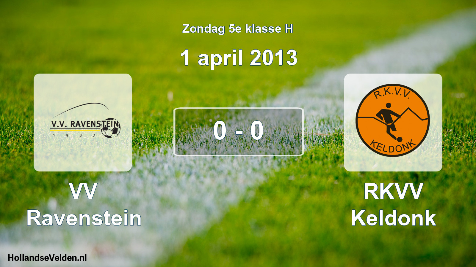 Total number of matches played: VV Ravenstein - RKVV Keldonk 0 - 0 (1 April 2013)