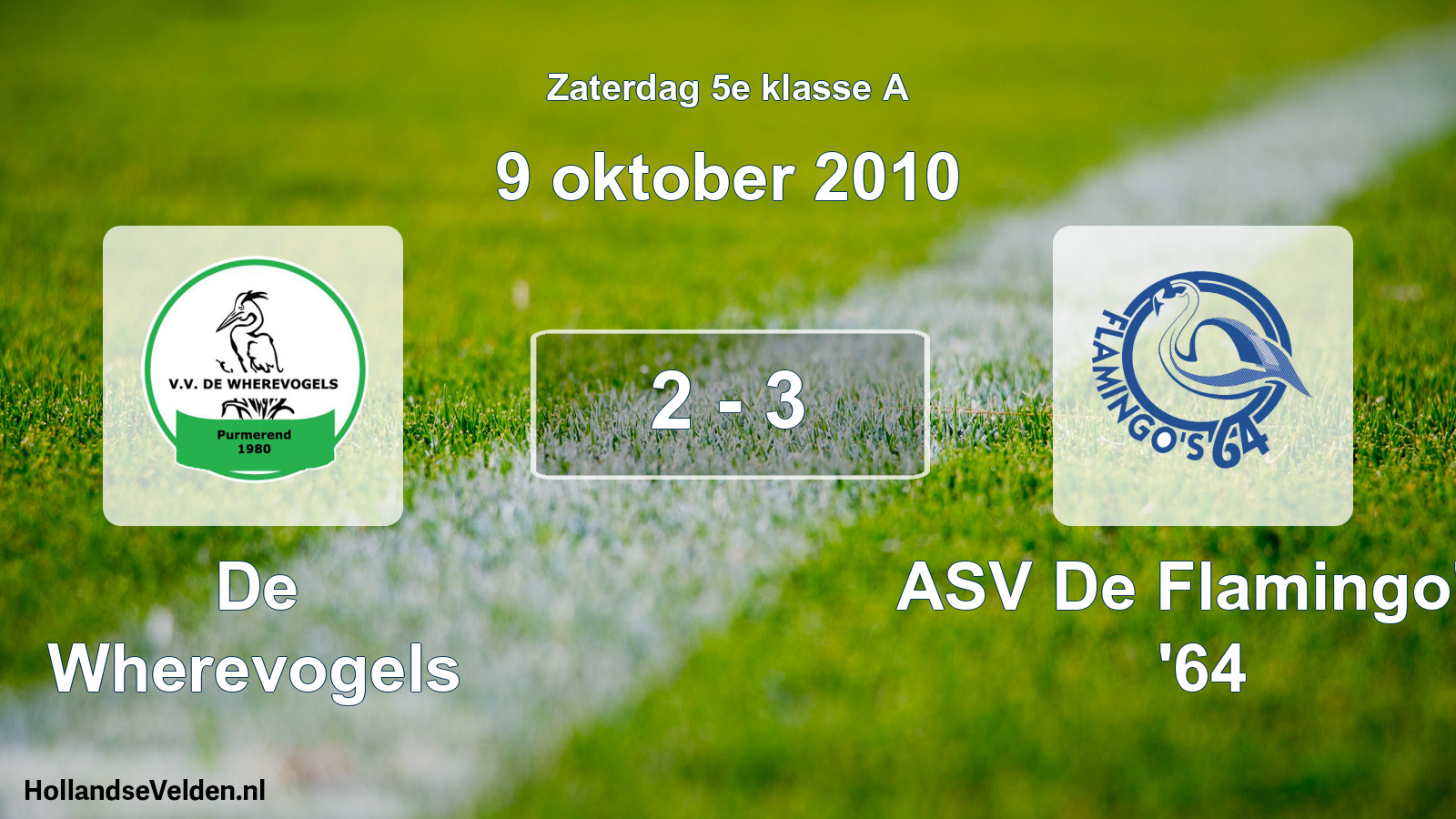 Total number of matches played: De Wherevogels - ASV De Flamingo's '64 2 - 3 (9 October 2010)