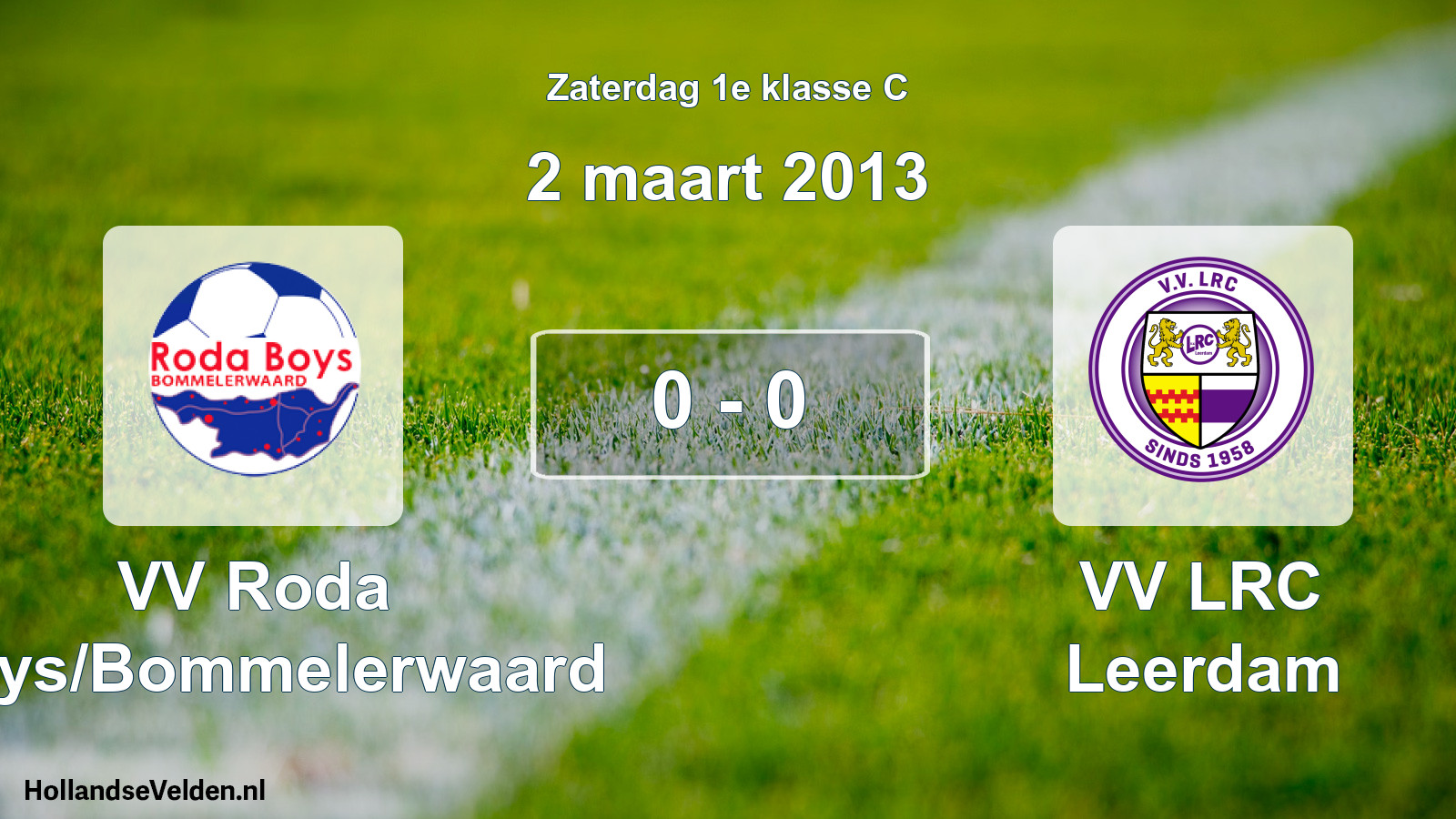 Total number of matches played: VV Roda Boys/Bommelerwaard - VV LRC Leerdam 0 - 0 (2 March 2013)