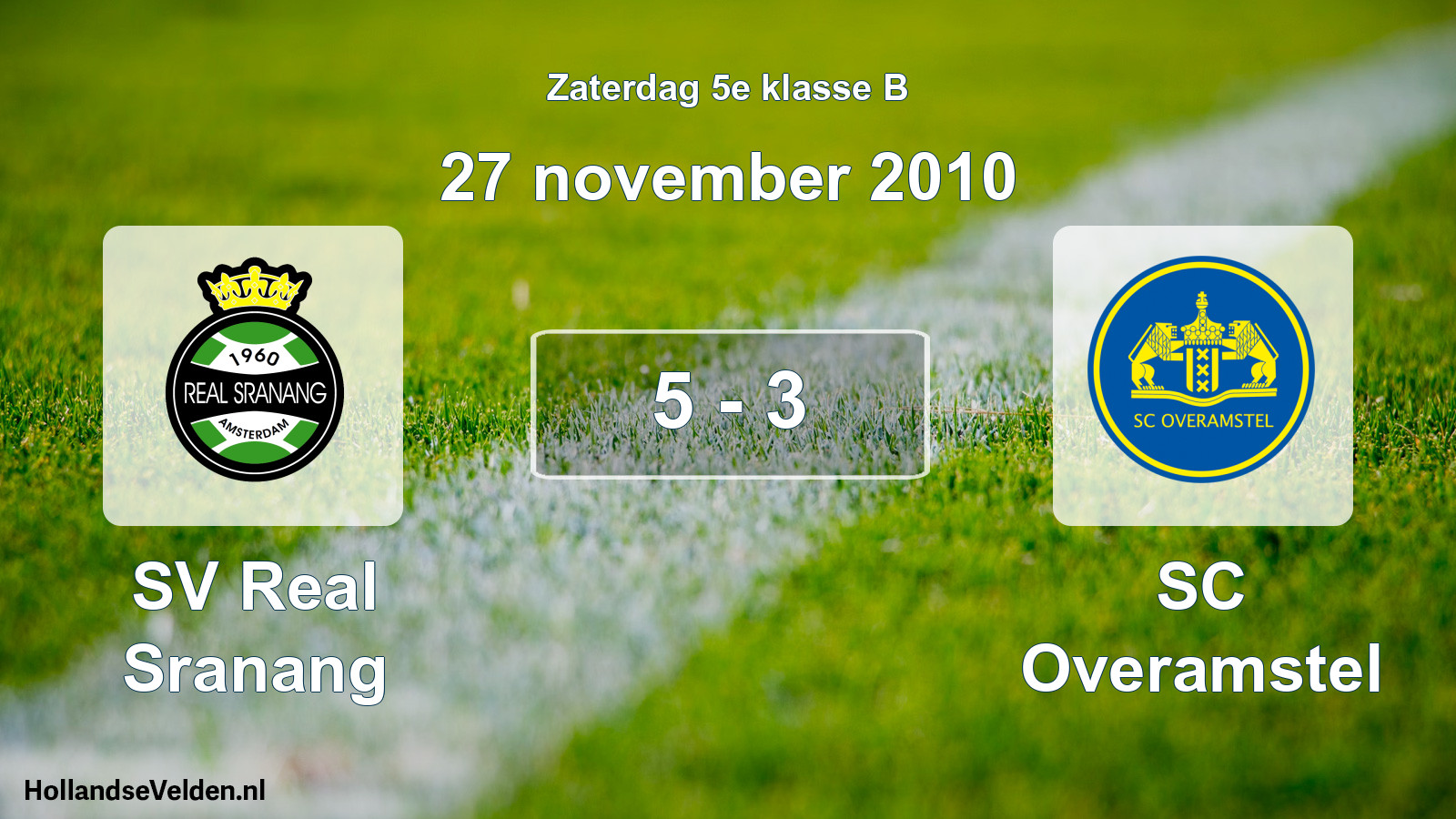 Total number of matches played: SV Real Sranang - SC Overamstel 5 - 3 (27 November 2010)