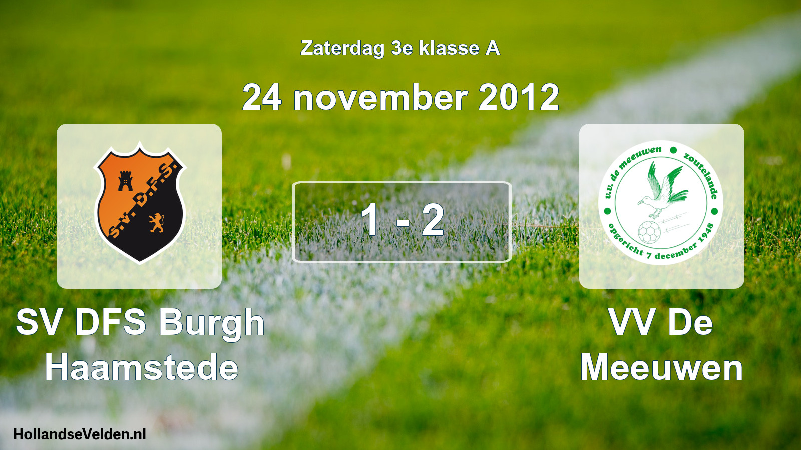 Total number of matches played: SV DFS Burgh Haamstede - VV De Meeuwen 1 - 2 (24 November 2012)