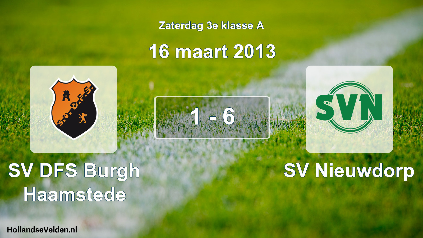 Total number of matches played: SV DFS Burgh Haamstede - SV Nieuwdorp 1 - 6 (16 March 2013)