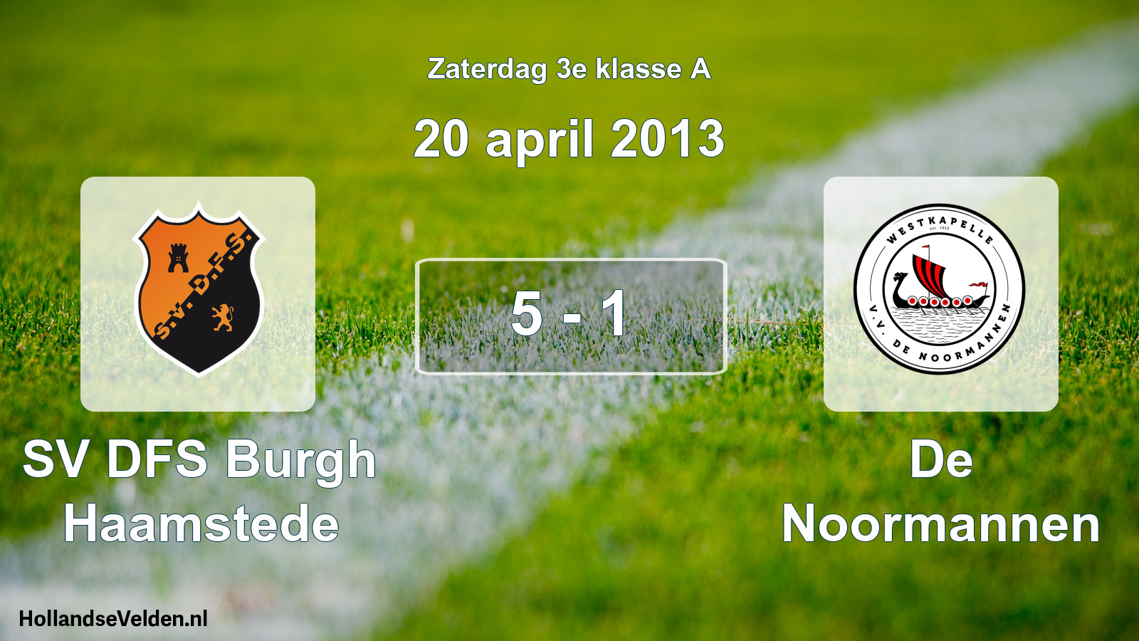 Total number of matches played: SV DFS Burgh Haamstede - De Noormannen 5 - 1 (20 April 2013)