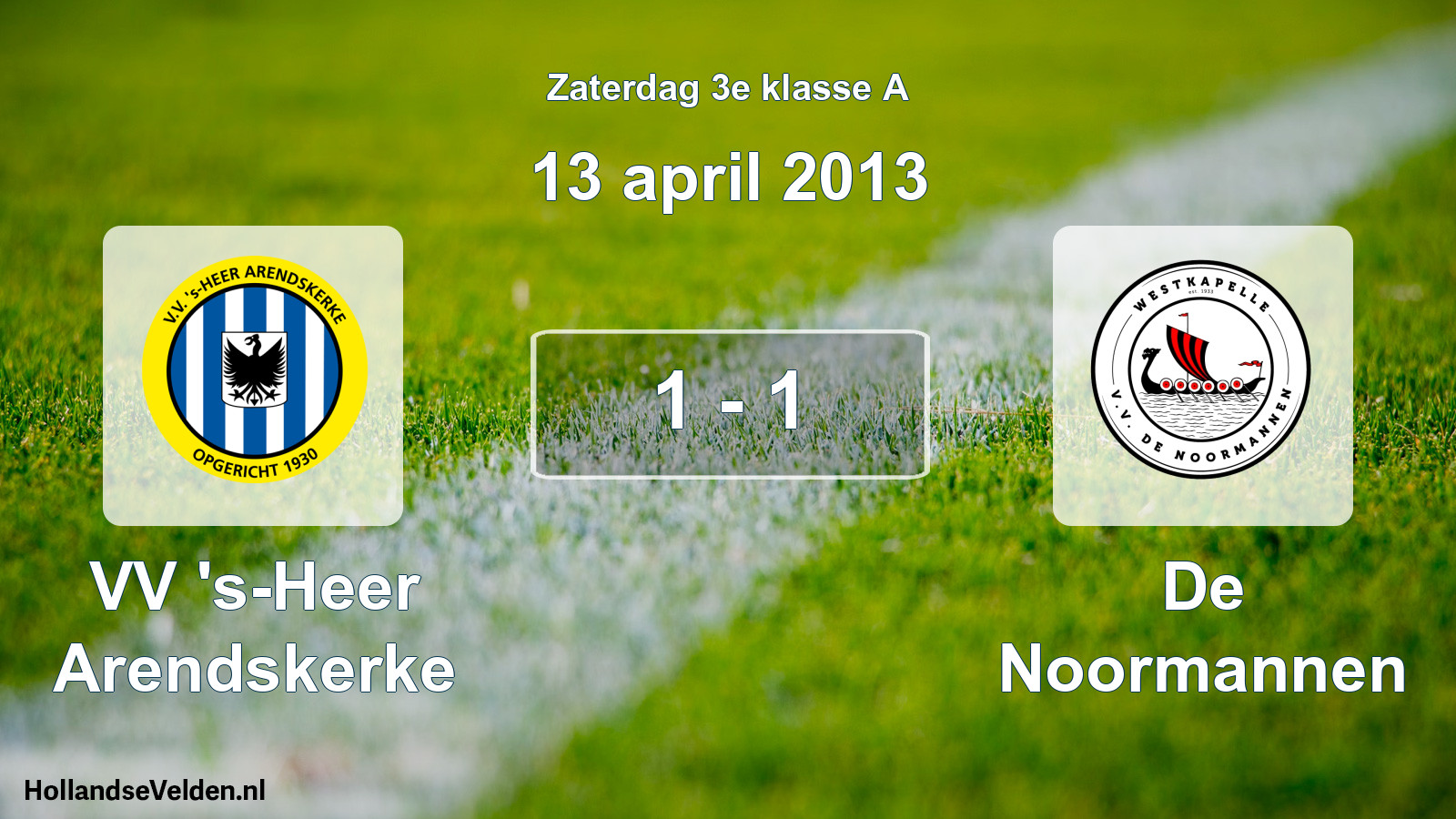 Total number of matches played: VV 's-Heer Arendskerke - De Noormannen 1 - 1 (13 April 2013)