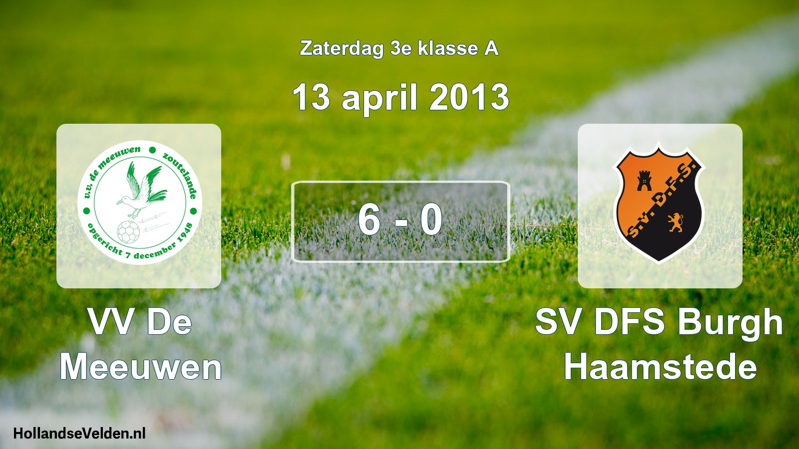 Total number of matches played: VV De Meeuwen - SV DFS Burgh Haamstede 6 - 0 (13 April 2013)