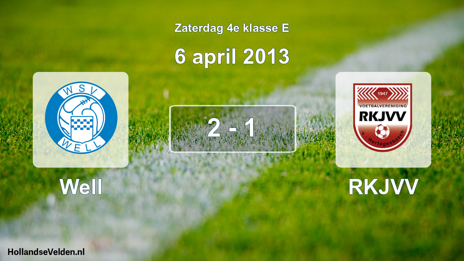 Total number of matches played: Well - RKJVV 2 - 1 (6 April 2013)