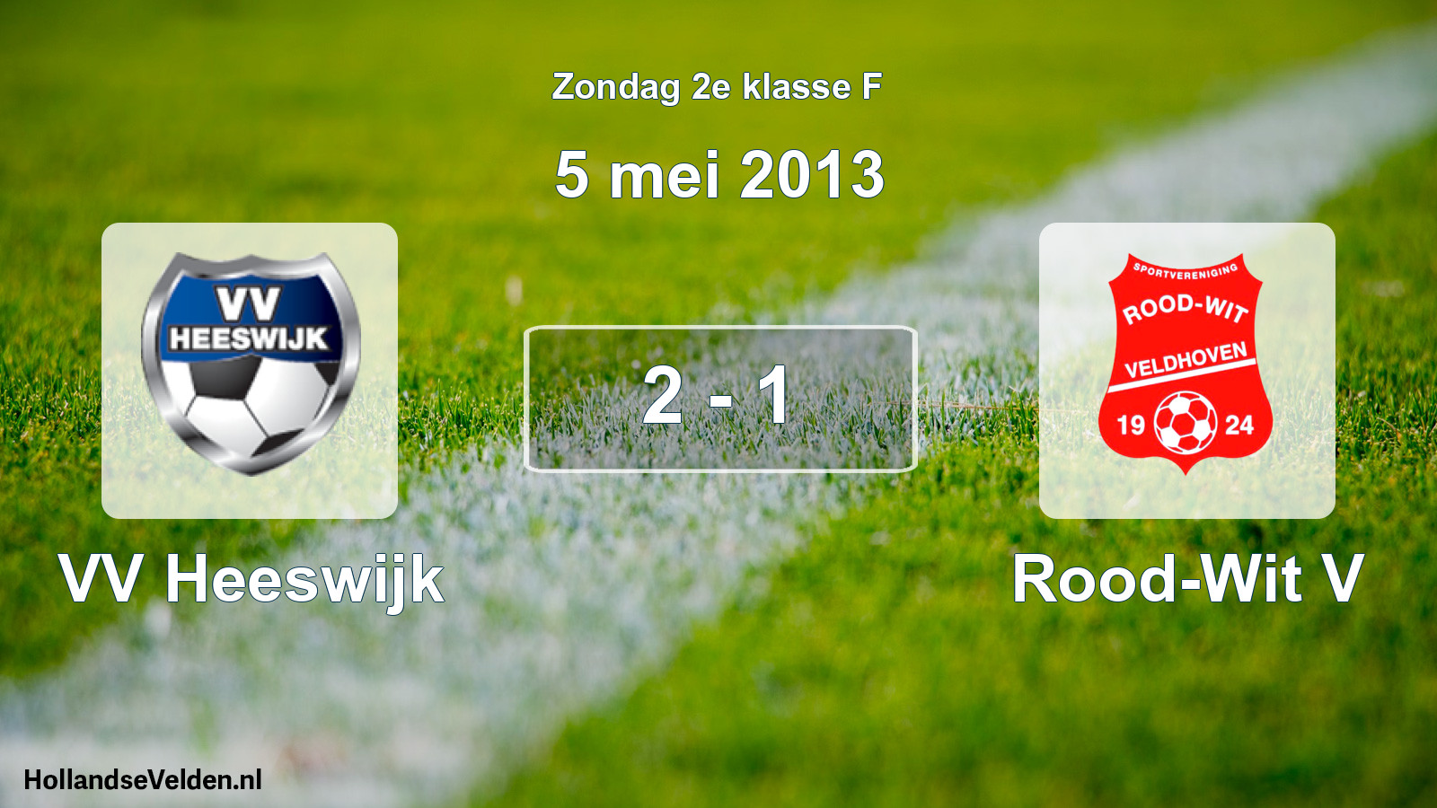 Total number of matches played: VV Heeswijk - Rood-Wit V 2 - 1 (5 May 2013)