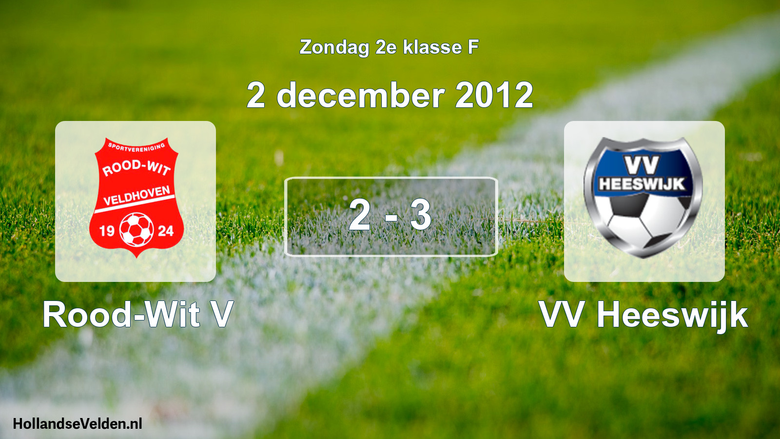 Total number of matches played: Rood-Wit V - VV Heeswijk 2 - 3 (2 December 2012)